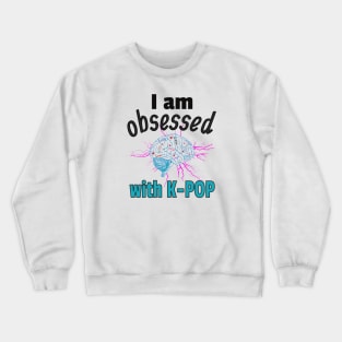 I am Obsessed with K-Pop with static electricity Crewneck Sweatshirt